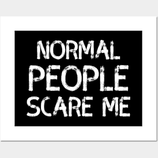 normal people scare me Sarcasm Saying Posters and Art